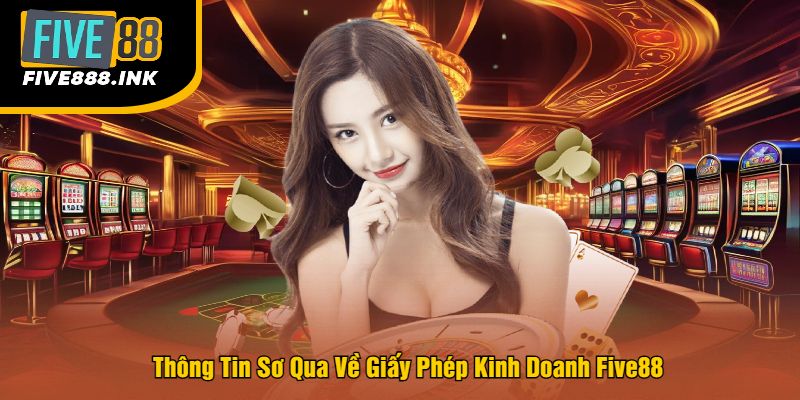 Thông Tin Sơ Qua Về Giấy Phép Kinh Doanh Five88